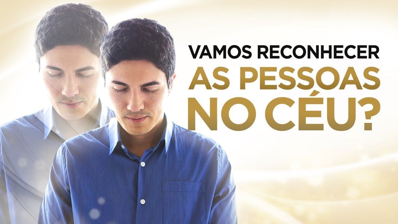 Vamos reconhecer as pessoas no céu? (familiares e amigos) - Pastor